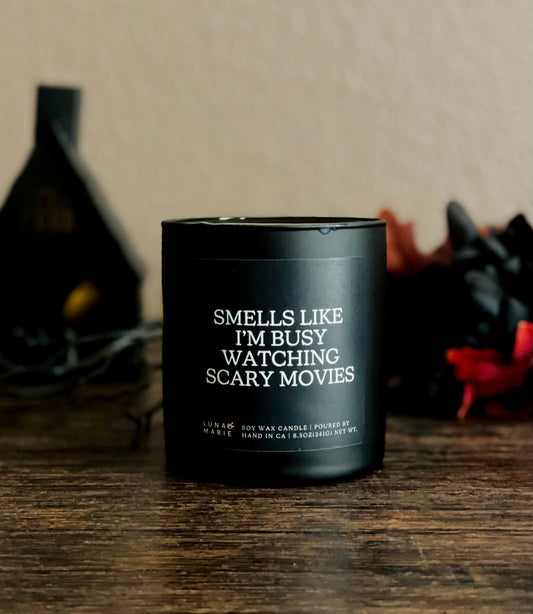 Smells Like I'm Busy Watching Scary Movies Candle